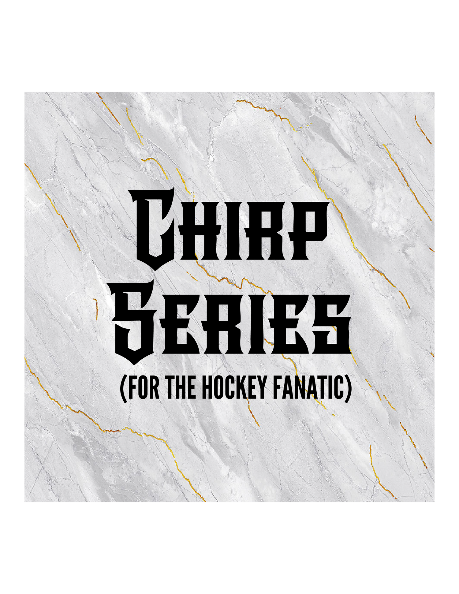 Chirp Series - For the Hockey Fanatic
